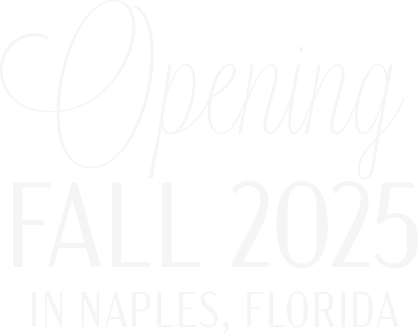 Opening Fall 2025 in Naples, Florida